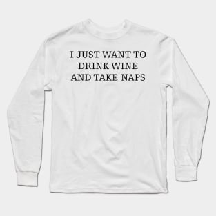 drink wine & take naps Long Sleeve T-Shirt